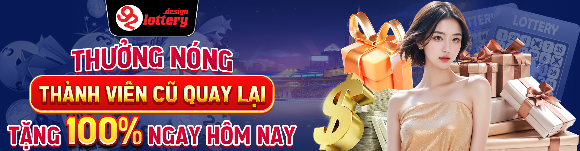 92lottery 10 Thưởng nóng thành viên cũ quay lại tặng 100% ngay hôm nay (1)