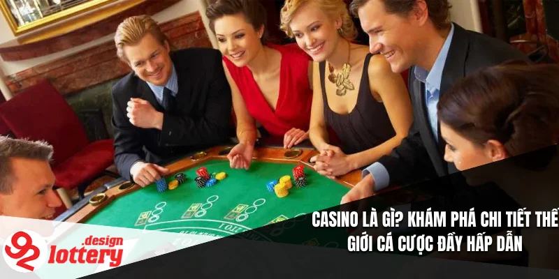 Casino Là Gì? Khám Phá Chi Tiết Thế Giới Cá Cược Đầy Hấp Dẫn 9 Casino Là Gì