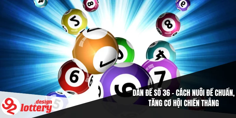 Dàn Đề Số 36 – Cách Nuôi Đề Chuẩn, Tăng Cơ Hội Chiến Thắng 1 Dàn Đề Số 36