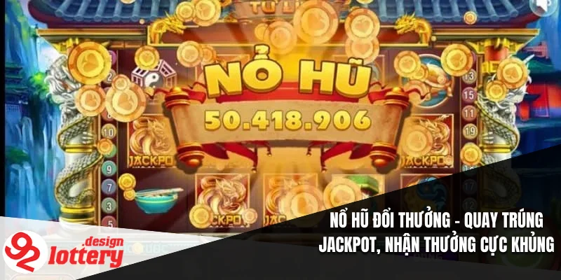 Nổ Hũ Đổi Thưởng – Quay Trúng Jackpot, Nhận Thưởng Cực Khủng 1 Nổ Hũ Đổi Thưởng