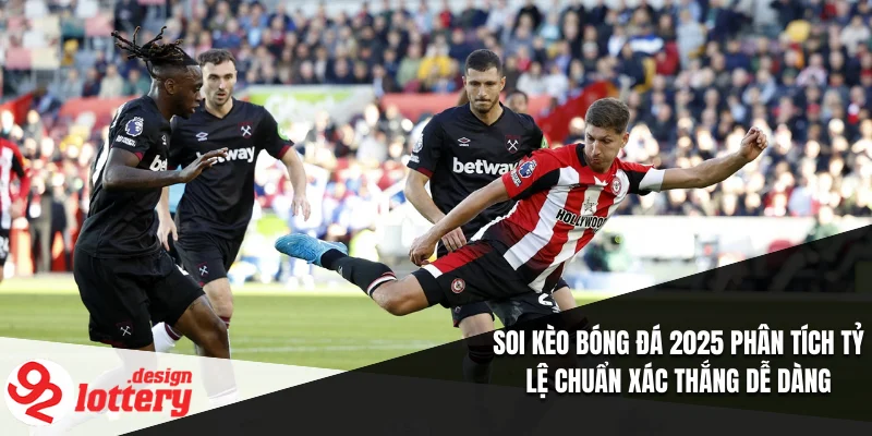 Soi Kèo Bóng Đá 2025 Phân Tích Tỷ Lệ Chuẩn Xác Thắng Dễ Dàng 2 soi kèo bóng đá 2025