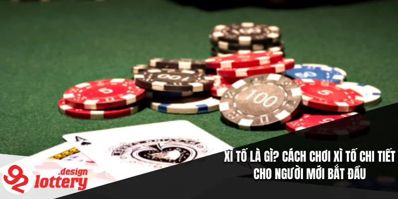 Xì Tố Là Gì? Cách Chơi Xì Tố Chi Tiết Cho Người Mới Bắt Đầu 1 Xì Tố Là Gì